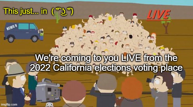 This just..."in"  ( ͡° ͜ʖ ͡°) | This just... in  ( ͡° ͜ʖ ͡°); We're coming to you LIVE from the 2022 California elections voting place | made w/ Imgflip meme maker