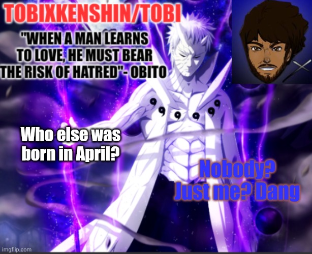 Who else was born in April? Nobody? Just me? Dang | made w/ Imgflip meme maker