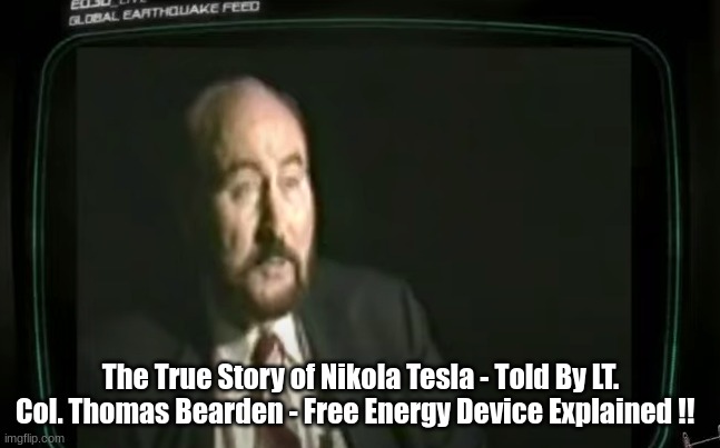 The True Story of Nikola Tesla - Told By LT. Col. Thomas Bearden - Free Energy Device Explained !!  (Video)