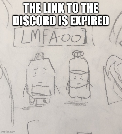 a | THE LINK TO THE DISCORD IS EXPIRED | made w/ Imgflip meme maker