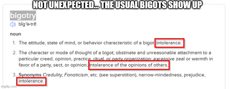 NOT UNEXPECTED... THE USUAL BIGOTS SHOW UP | made w/ Imgflip meme maker