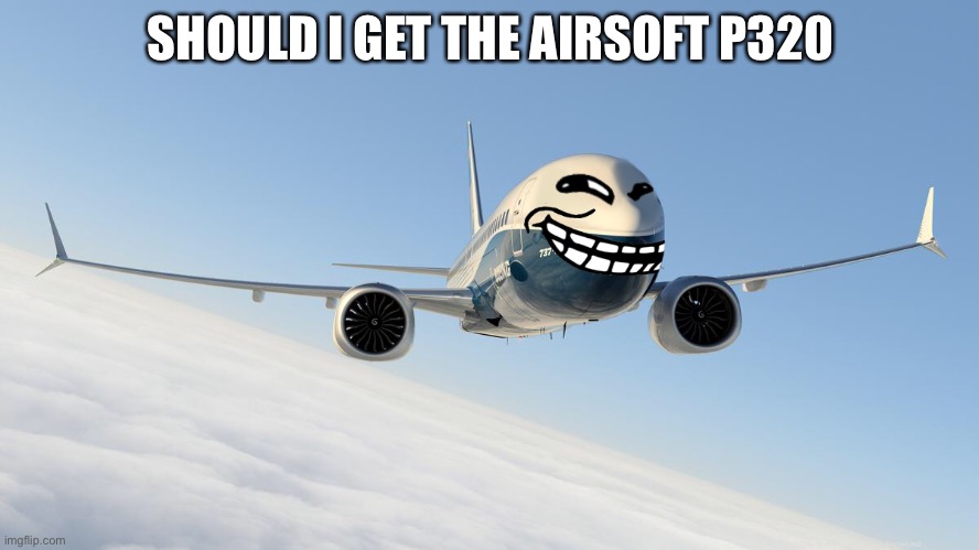 9/11 funny rtx on | SHOULD I GET THE AIRSOFT P320 | image tagged in 9/11 funny rtx on | made w/ Imgflip meme maker
