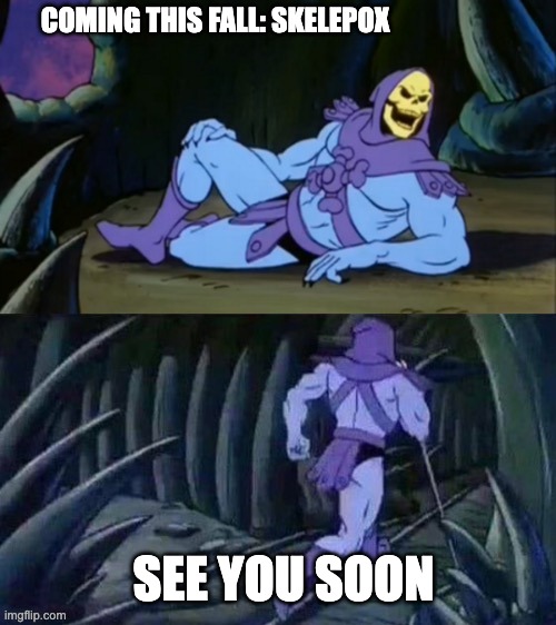 Skeletor disturbing facts | COMING THIS FALL: SKELEPOX; SEE YOU SOON | image tagged in skeletor disturbing facts | made w/ Imgflip meme maker