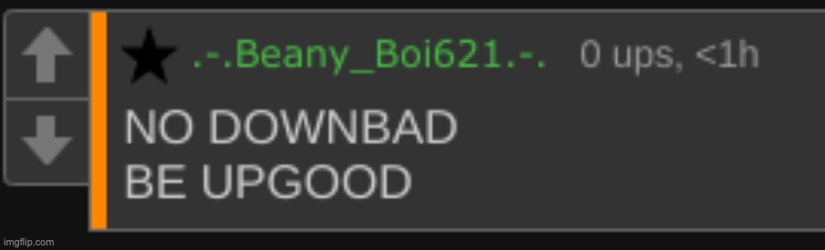 no downbad be upgood | image tagged in no downbad be upgood | made w/ Imgflip meme maker