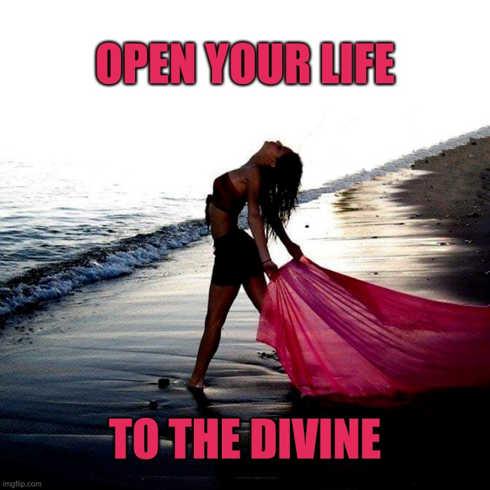 Open | OPEN YOUR LIFE; TO THE DIVINE | image tagged in life,divine,ocean,beach,love,i love you | made w/ Imgflip meme maker