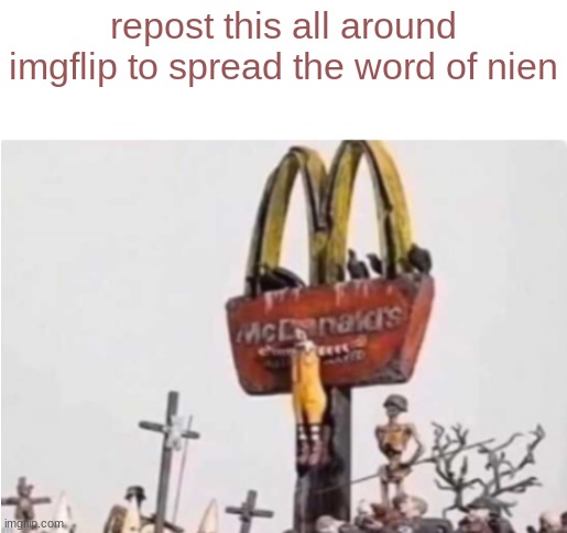 nien means no | repost this all around imgflip to spread the word of nien | image tagged in ronald mcdonald get crucified | made w/ Imgflip meme maker