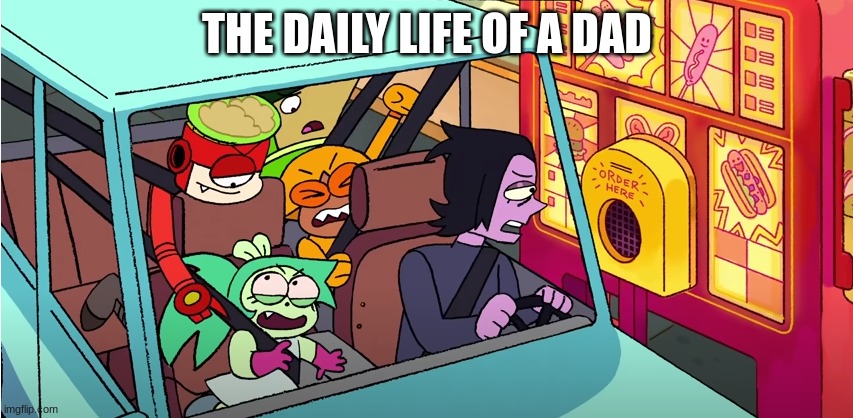 If you watch ok ko, you'd understand | THE DAILY LIFE OF A DAD | image tagged in ok ko | made w/ Imgflip meme maker