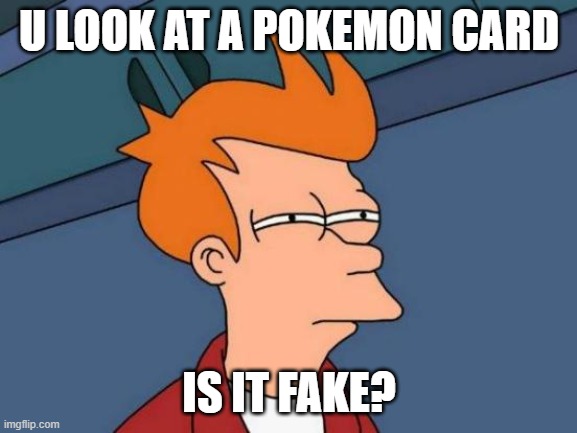 RARE CARD | U LOOK AT A POKEMON CARD; IS IT FAKE? | image tagged in memes,futurama fry,pokemon,cards,rare | made w/ Imgflip meme maker