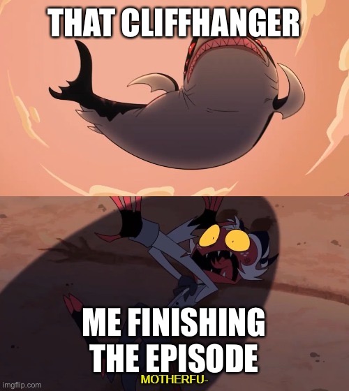 DAMN STOLAS WE JUST GOT US SOME MORE LORE!! | THAT CLIFFHANGER; ME FINISHING THE EPISODE | image tagged in moxxie vs shark | made w/ Imgflip meme maker