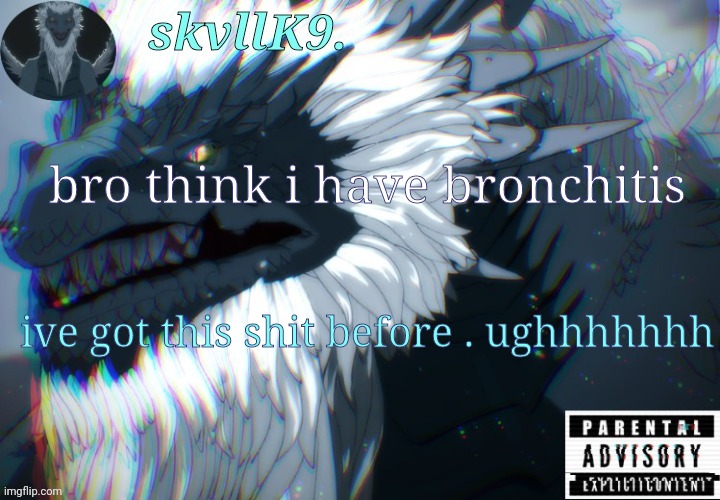 mucus, coughing, acid reflux, and sounding like a school lunch chicken sandwich go brr | bro think i have bronchitis; ive got this shit before . ughhhhhhh | image tagged in avizandum | made w/ Imgflip meme maker