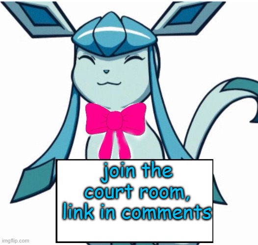 https://objection.lol/courtroom/mnlgu3 | join the court room, link in comments | image tagged in glaceon says | made w/ Imgflip meme maker