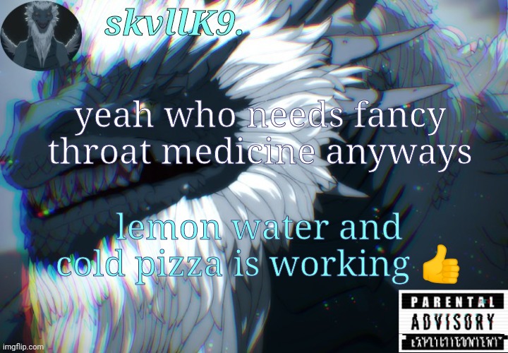 nah cause it actually is | yeah who needs fancy throat medicine anyways; lemon water and cold pizza is working 👍 | image tagged in avizandum | made w/ Imgflip meme maker