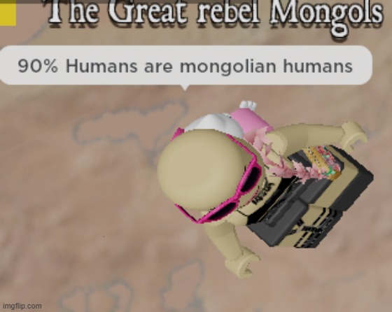 90% of humans are mongolian humans | image tagged in memes | made w/ Imgflip meme maker