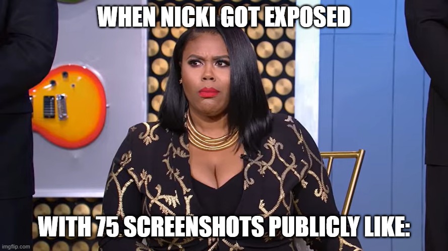 tea time ppl wake up | WHEN NICKI GOT EXPOSED; WITH 75 SCREENSHOTS PUBLICLY LIKE: | image tagged in what was the reason | made w/ Imgflip meme maker