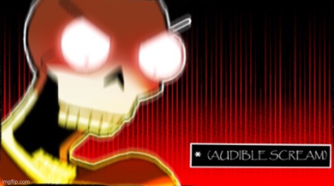 Papyrus Scream | image tagged in papyrus scream | made w/ Imgflip meme maker