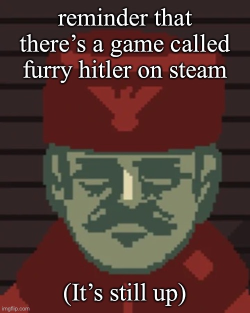 don’t search it up | reminder that there’s a game called furry hitler on steam; (It’s still up) | image tagged in dimitri | made w/ Imgflip meme maker