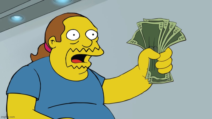 Comic Book Guy take my money | image tagged in comic book guy take my money | made w/ Imgflip meme maker