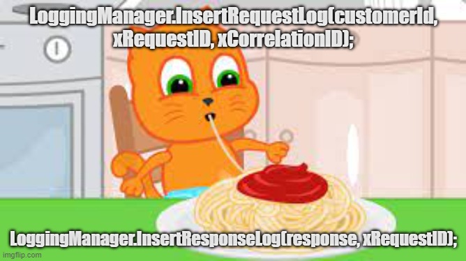 spg code | LoggingManager.InsertRequestLog(customerId, xRequestID, xCorrelationID);; LoggingManager.InsertResponseLog(response, xRequestID); | image tagged in funny memes | made w/ Imgflip meme maker