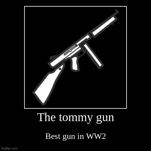 The tommy gun | image tagged in funny,demotivationals | made w/ Imgflip demotivational maker