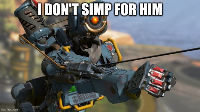 Pathfinder | I DON'T SIMP FOR HIM | image tagged in pathfinder | made w/ Imgflip meme maker
