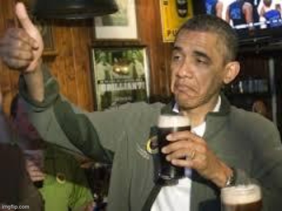 Go Home Obama, You're Drunk | image tagged in go home obama you're drunk | made w/ Imgflip meme maker