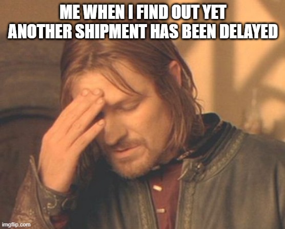 Buying in 2022 |  ME WHEN I FIND OUT YET ANOTHER SHIPMENT HAS BEEN DELAYED | image tagged in memes,frustrated boromir,2022,purchasing,shipping,funny memes | made w/ Imgflip meme maker