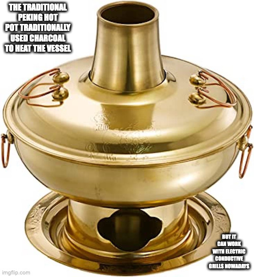 Bronze Vessel | THE TRADITIONAL PEKING HOT POT TRADITIONALLY USED CHARCOAL TO HEAT THE VESSEL; BUT IT CAN WORK WITH ELECTRIC CONDUCTIVE GRILLS NOWADAYS | image tagged in memes,cooking | made w/ Imgflip meme maker