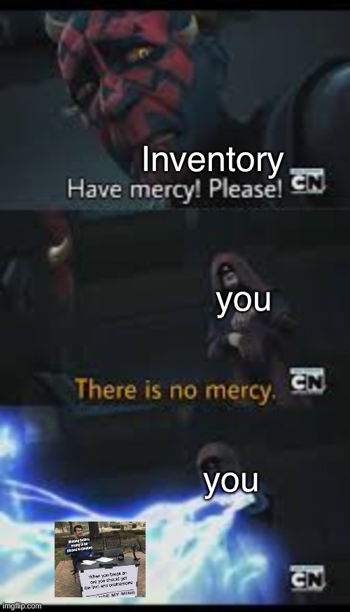 Have mercy please | Inventory you you | image tagged in have mercy please | made w/ Imgflip meme maker