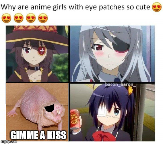Suspicious mole | GIMME A KISS | image tagged in anime girls with eye pathes are cute | made w/ Imgflip meme maker