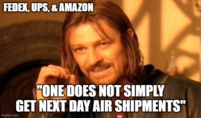 Next Day Air | FEDEX, UPS, & AMAZON; "ONE DOES NOT SIMPLY GET NEXT DAY AIR SHIPMENTS" | image tagged in memes,one does not simply,shipping,logistics,2022,funny memes | made w/ Imgflip meme maker