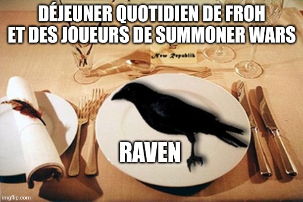 eating crow | DÉJEUNER QUOTIDIEN DE FROH ET DES JOUEURS DE SUMMONER WARS; RAVEN | image tagged in eating crow | made w/ Imgflip meme maker