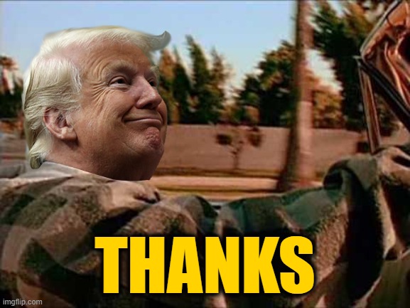 Trump Good Day | THANKS | image tagged in trump good day | made w/ Imgflip meme maker