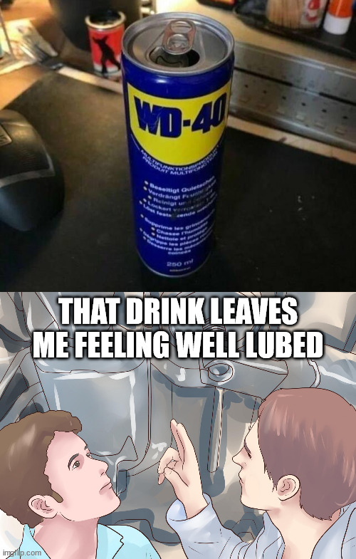 THAT DRINK LEAVES ME FEELING WELL LUBED | image tagged in lube tech,fake | made w/ Imgflip meme maker