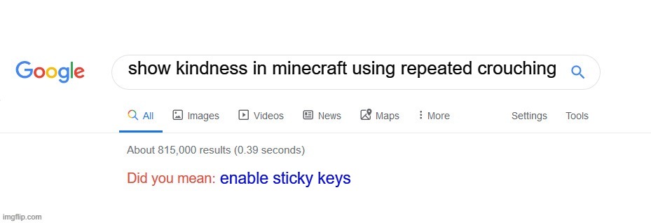 Minecraft kindness be like | show kindness in minecraft using repeated crouching; enable sticky keys | image tagged in did you mean | made w/ Imgflip meme maker