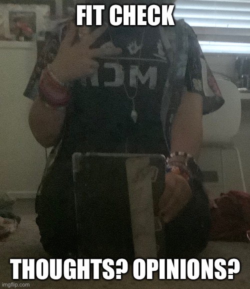 FIT CHECK; THOUGHTS? OPINIONS? | made w/ Imgflip meme maker