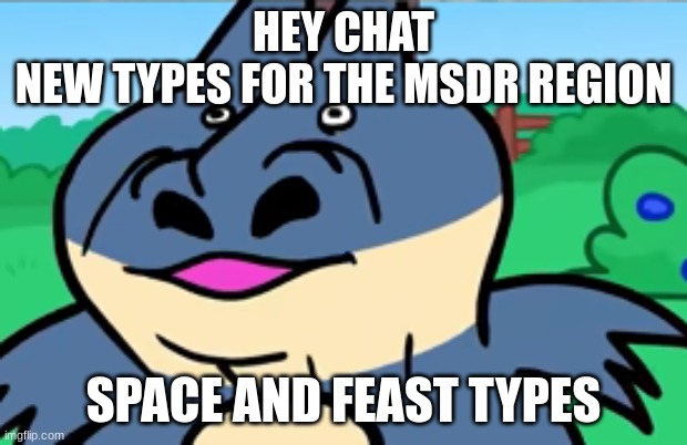 munchlax sniff | HEY CHAT
NEW TYPES FOR THE MSDR REGION; SPACE AND FEAST TYPES | image tagged in munchlax sniff | made w/ Imgflip meme maker