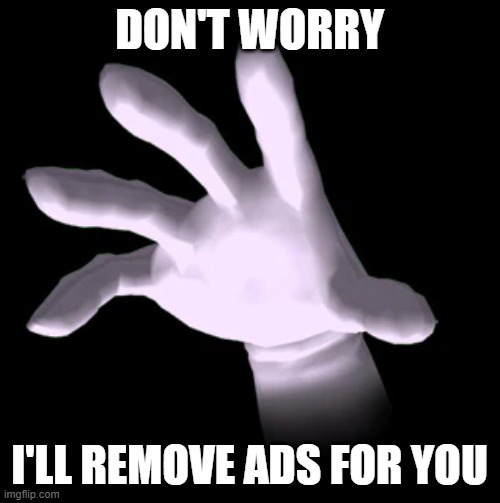 Master Hand | DON'T WORRY I'LL REMOVE ADS FOR YOU | image tagged in master hand | made w/ Imgflip meme maker