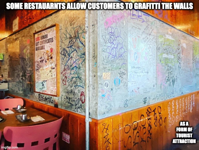 Graffitied Restaurant | SOME RESTAUARNTS ALLOW CUSTOMERS TO GRAFITTI THE WALLS; AS A FORM OF TOURIST ATTRACTION | image tagged in restaurant,graffiti,memes | made w/ Imgflip meme maker