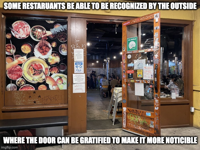 Gratified Restaurant Door | SOME RESTARUANTS BE ABLE TO BE RECOGNIZED BY THE OUTSIDE; WHERE THE DOOR CAN BE GRATIFIED TO MAKE IT MORE NOTICIBLE | image tagged in grafitti,memes,restaurant | made w/ Imgflip meme maker