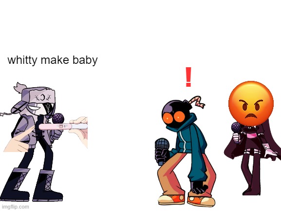 why did I make this | whitty make baby; ! | image tagged in blank white template | made w/ Imgflip meme maker