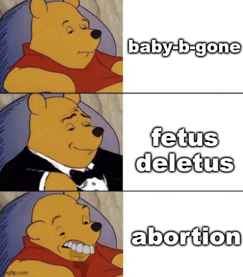 BEBUAH | baby-b-gone; fetus deletus; abortion | image tagged in whinnie the poo normal fancy gross | made w/ Imgflip meme maker