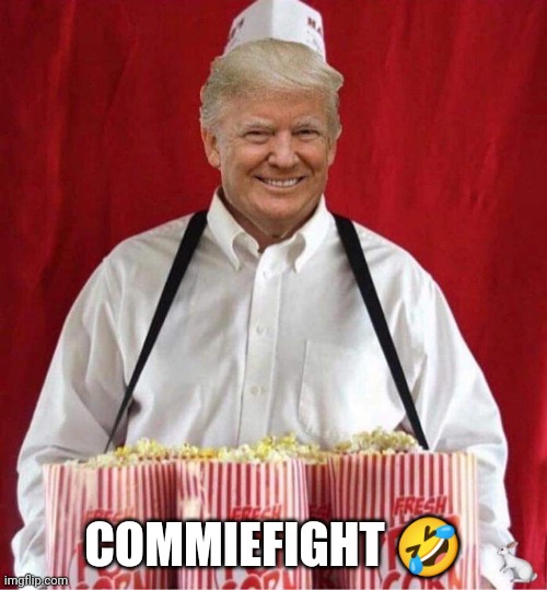 Trump popcorn 2020 | COMMIEFIGHT 🤣 | image tagged in trump popcorn 2020 | made w/ Imgflip meme maker