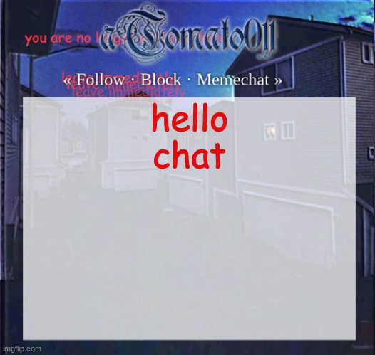 aTomato011 | hello chat | image tagged in atomato011 | made w/ Imgflip meme maker