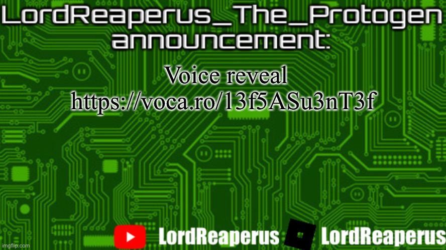 LordReaperus_The_Protogen announcement template | Voice reveal
https://voca.ro/13f5ASu3nT3f | image tagged in lordreaperus_the_protogen announcement template | made w/ Imgflip meme maker