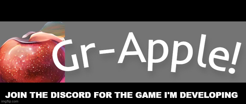 https://discord.gg/njBwJfHVHF | JOIN THE DISCORD FOR THE GAME I'M DEVELOPING | made w/ Imgflip meme maker