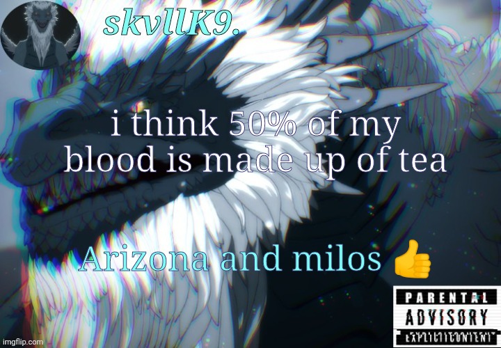 r | i think 50% of my blood is made up of tea; Arizona and milos 👍 | image tagged in avizandum | made w/ Imgflip meme maker