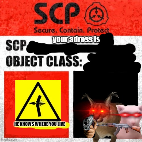 The Scp bingus and floppa | your adress is ## ####### ###### ### ###; 13 AMONGUS STREET NA5 446; HE KNOWS WHERE YOU LIVE | image tagged in scp label template keter | made w/ Imgflip meme maker