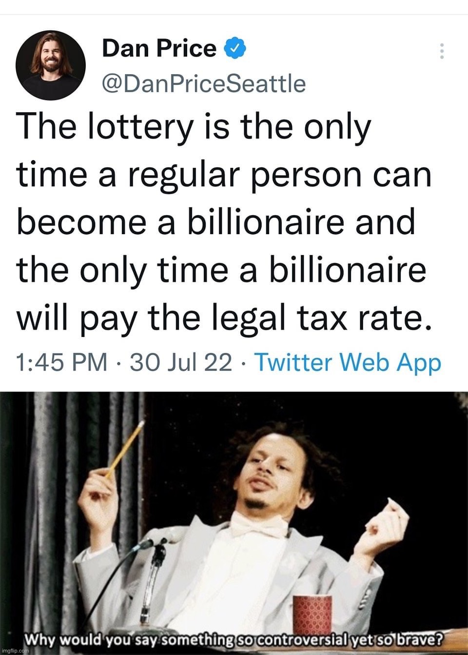 no no he's got a point | image tagged in why would you say something so controversial yet so brave,billionaire,no no he's got a point,lottery,taxes,hmmmm | made w/ Imgflip meme maker