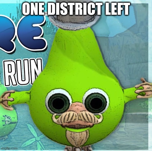 Fruitius Maximus the Pear | ONE DISTRICT LEFT | image tagged in fruitius maximus the pear | made w/ Imgflip meme maker