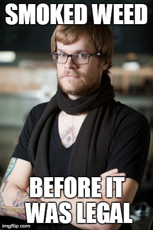 Hipster Barista | SMOKED WEED BEFORE IT WAS LEGAL | image tagged in memes,hipster barista,AdviceAnimals | made w/ Imgflip meme maker